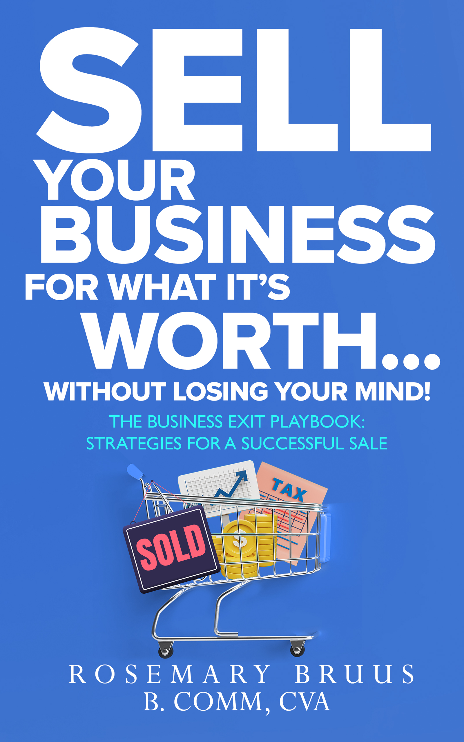 Sell Your Business for What It's Worth — Without Losing Your Mind, by Rosemary Bruus CVA